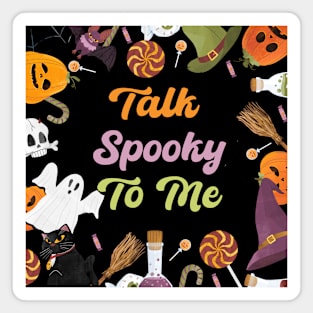 Talk Spooky To Me Magnet